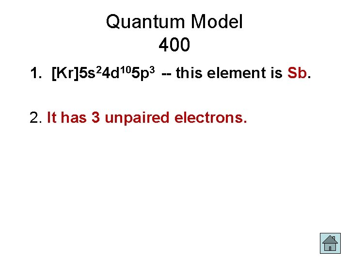 Quantum Model 400 1. [Kr]5 s 24 d 105 p 3 -- this element