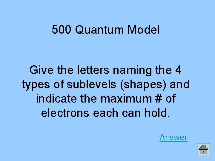 500 Quantum Model Give the letters naming the 4 types of sublevels (shapes) and