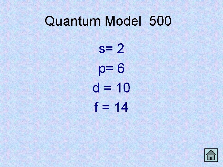 Quantum Model 500 s= 2 p= 6 d = 10 f = 14 