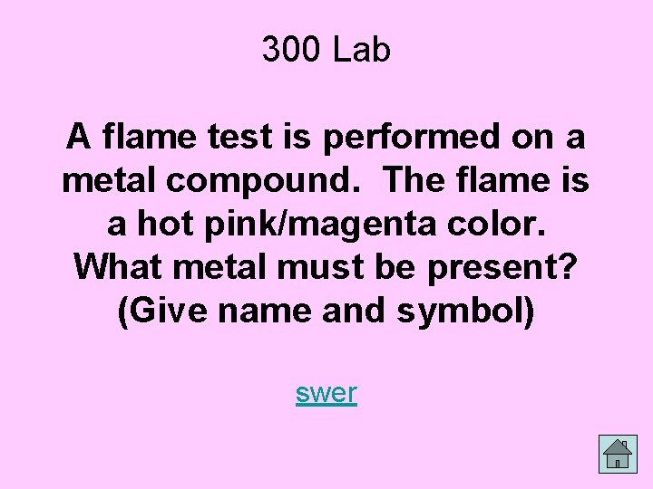 300 Lab A flame test is performed on a metal compound. The flame is