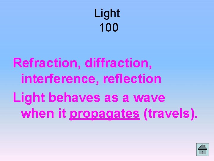 Light 100 Refraction, diffraction, interference, reflection Light behaves as a wave when it propagates