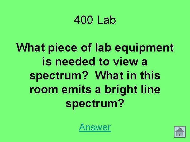 400 Lab What piece of lab equipment is needed to view a spectrum? What