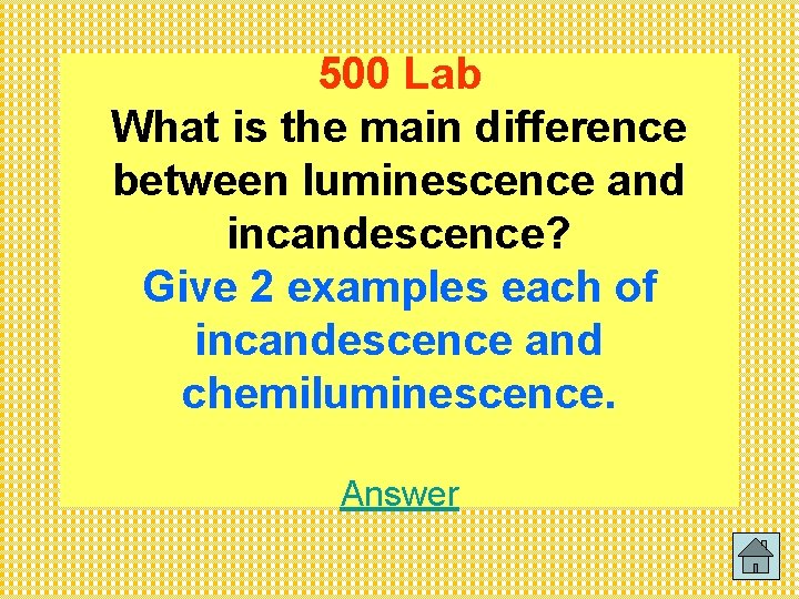 500 Lab What is the main difference between luminescence and incandescence? Give 2 examples