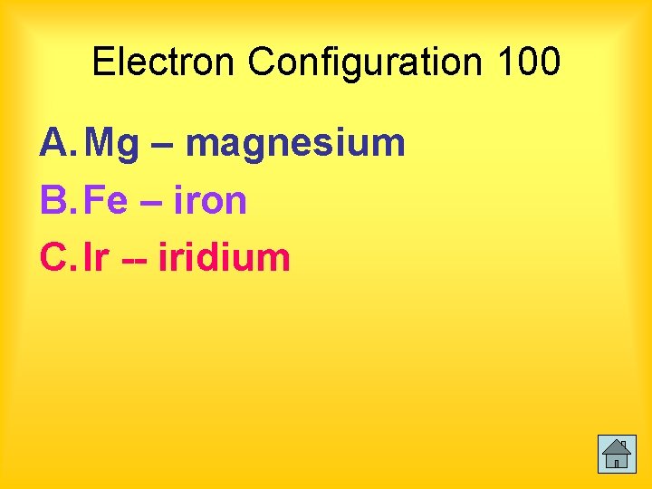 Electron Configuration 100 A. Mg – magnesium B. Fe – iron C. Ir --