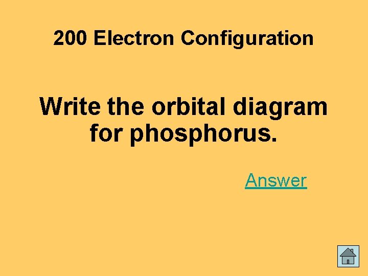 200 Electron Configuration Write the orbital diagram for phosphorus. Answer 