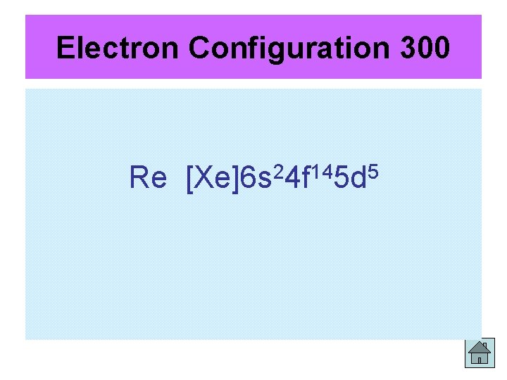 Electron Configuration 300 Re [Xe]6 s 24 f 145 d 5 