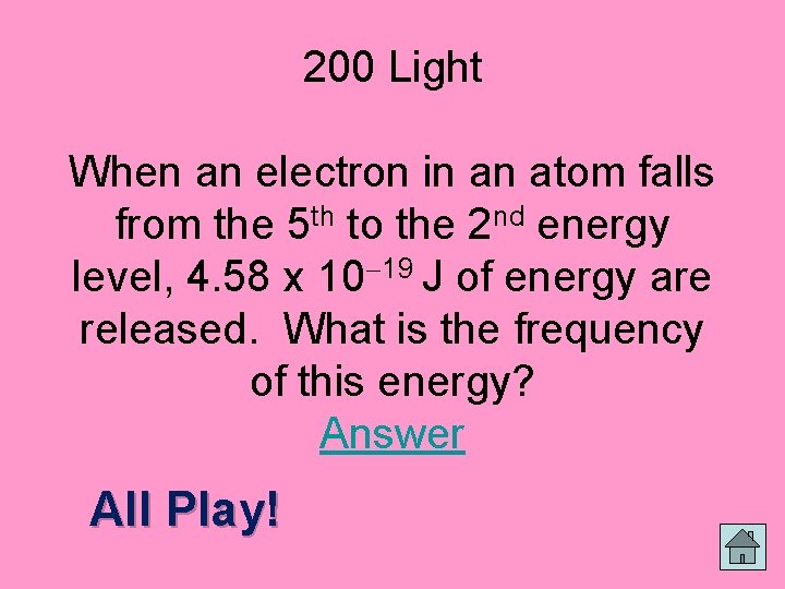 200 Light When an electron in an atom falls from the 5 th to