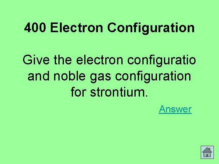 400 Electron Configuration Give the electron configuratio and noble gas configuration for strontium. Answer