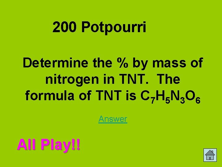 200 Potpourri Determine the % by mass of nitrogen in TNT. The formula of