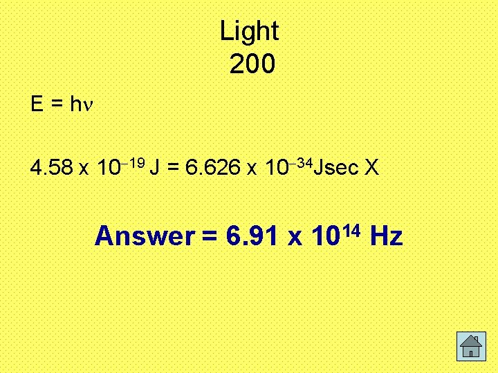 Light 200 E = h 4. 58 x 10 19 J = 6. 626