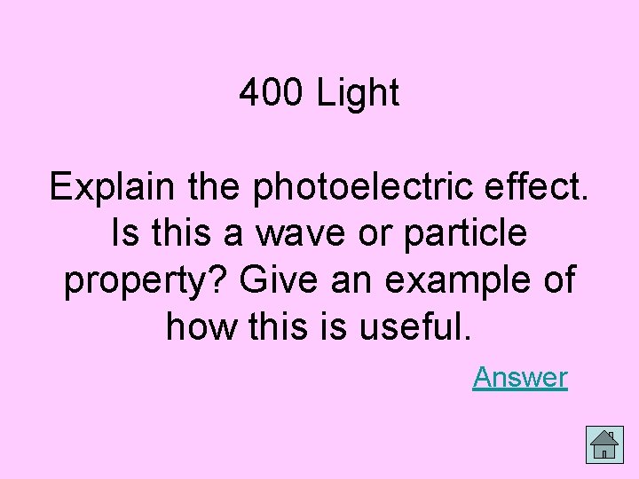 400 Light Explain the photoelectric effect. Is this a wave or particle property? Give