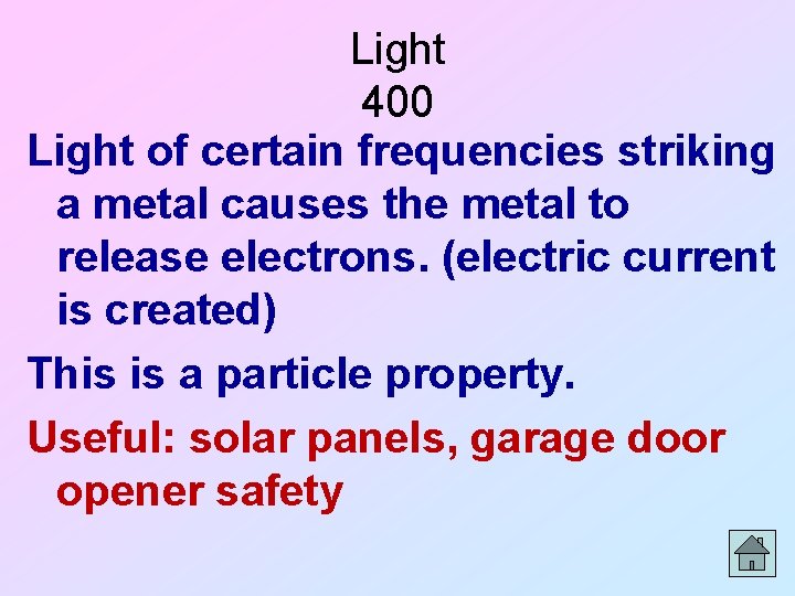 Light 400 Light of certain frequencies striking a metal causes the metal to release