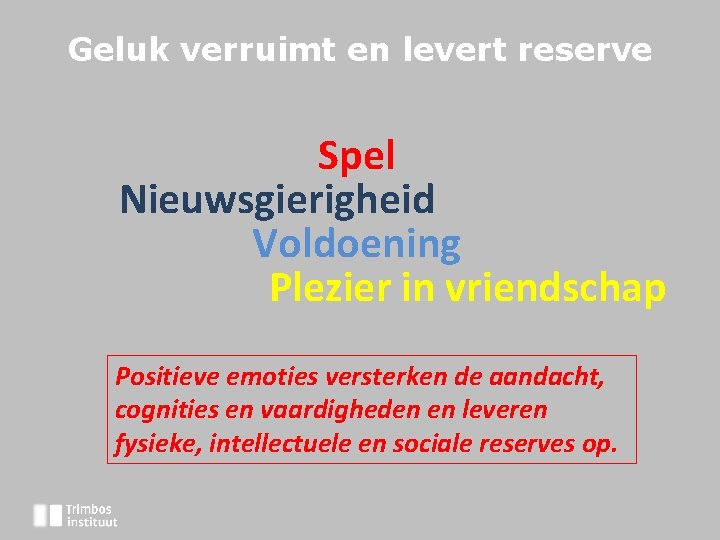 Geluk verruimt en levert reserve Spel Nieuwsgierigheid Voldoening Plezier in vriendschap Positieve emoties versterken