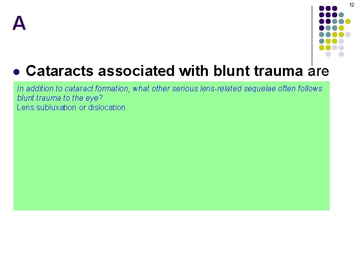 12 A Cataracts associated with blunt trauma are In addition to stellate cataract formation,