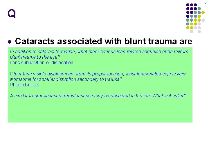 17 Q Cataracts associated with blunt trauma are In addition to stellate cataract formation,