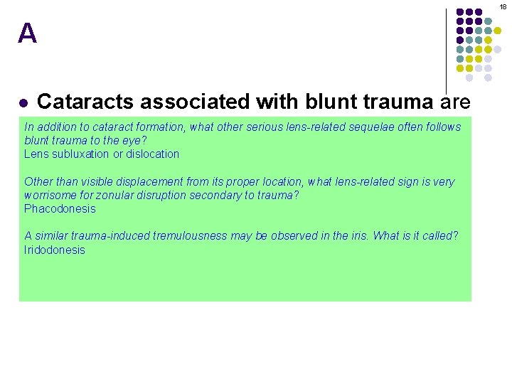 18 A Cataracts associated with blunt trauma are In addition to stellate cataract formation,