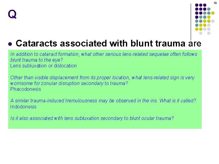 19 Q Cataracts associated with blunt trauma are In addition to stellate cataract formation,