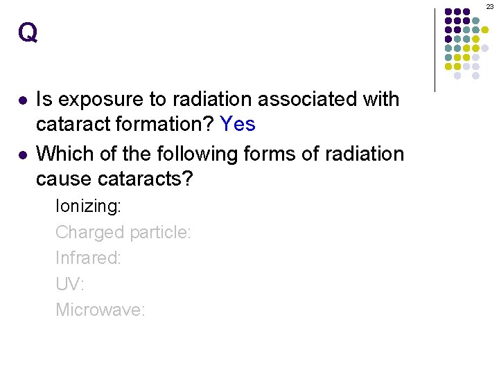 23 Q l l Is exposure to radiation associated with cataract formation? Yes Which