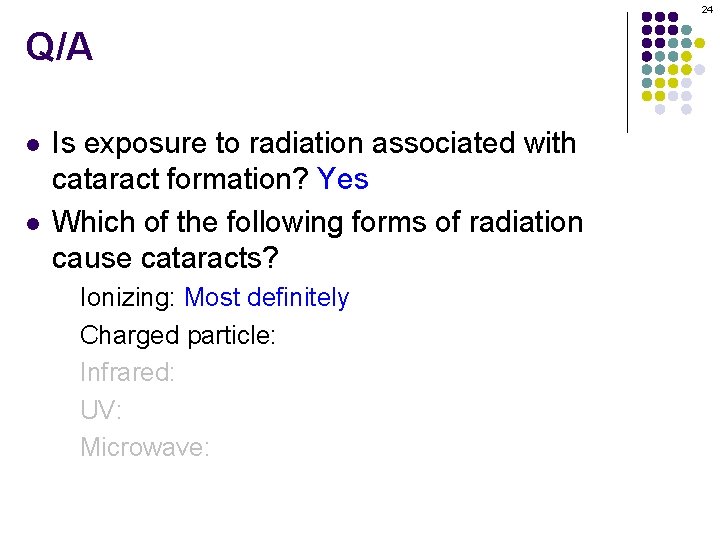 24 Q/A l l Is exposure to radiation associated with cataract formation? Yes Which