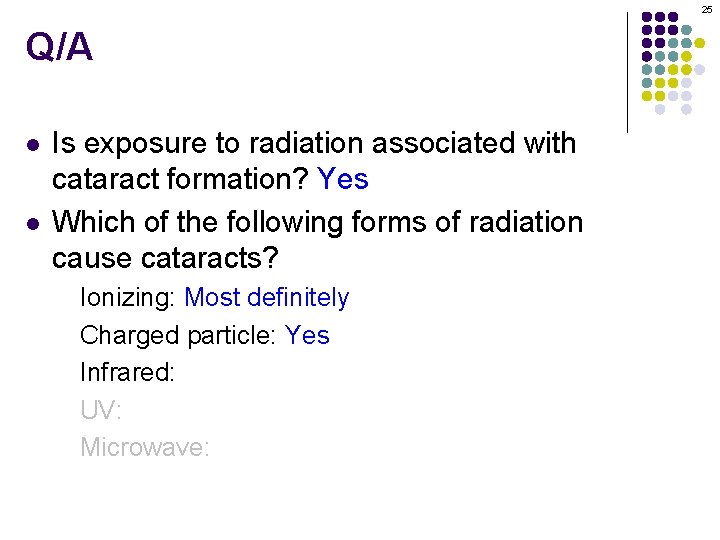 25 Q/A l l Is exposure to radiation associated with cataract formation? Yes Which