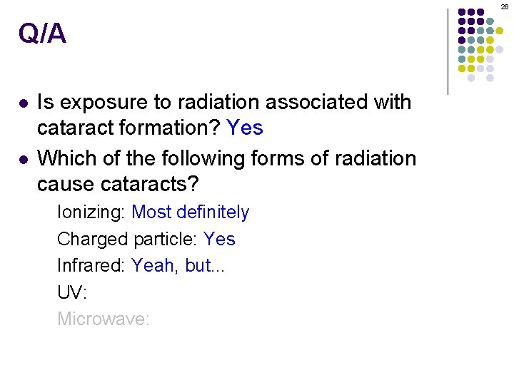 26 Q/A l l Is exposure to radiation associated with cataract formation? Yes Which