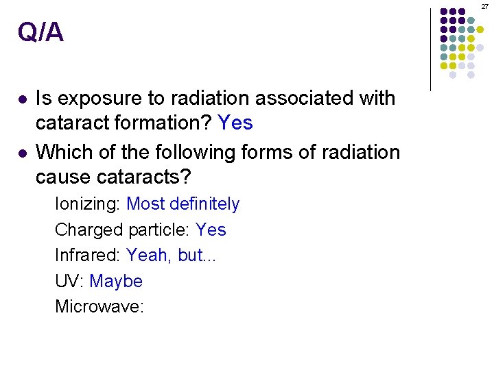 27 Q/A l l Is exposure to radiation associated with cataract formation? Yes Which