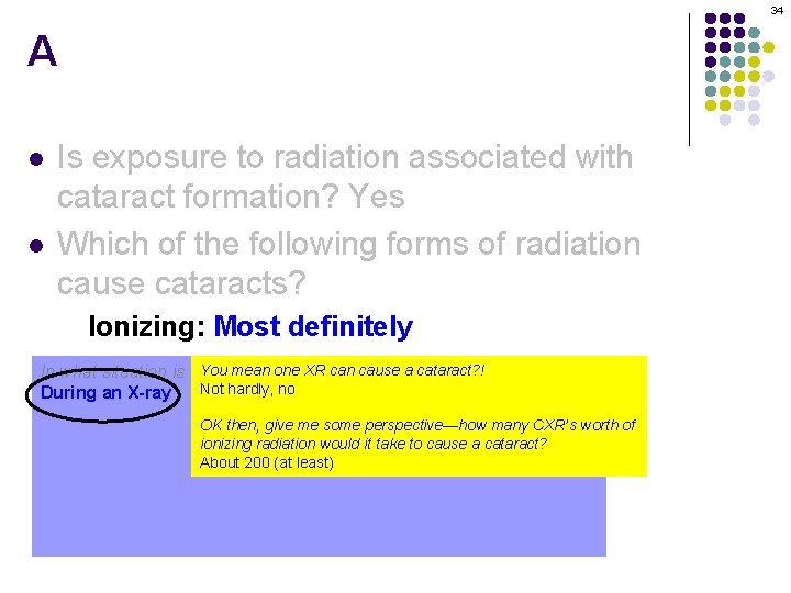34 A l l Is exposure to radiation associated with cataract formation? Yes Which