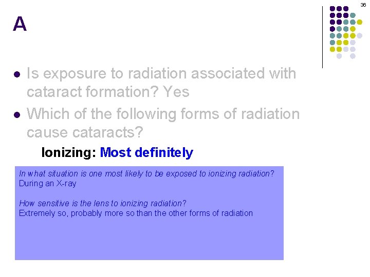 36 A l l Is exposure to radiation associated with cataract formation? Yes Which