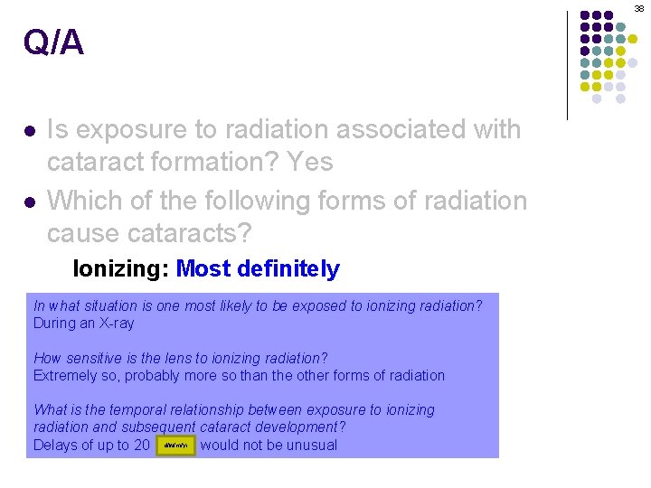 38 Q/A l l Is exposure to radiation associated with cataract formation? Yes Which