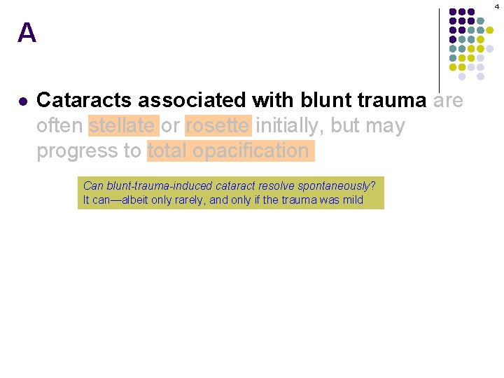 4 A l Cataracts associated with blunt trauma are often stellate or rosette initially,