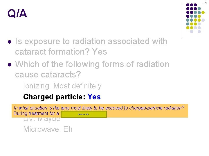 41 Q/A l l Is exposure to radiation associated with cataract formation? Yes Which