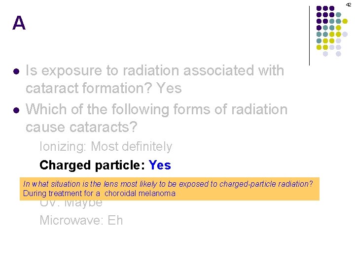 42 A l l Is exposure to radiation associated with cataract formation? Yes Which