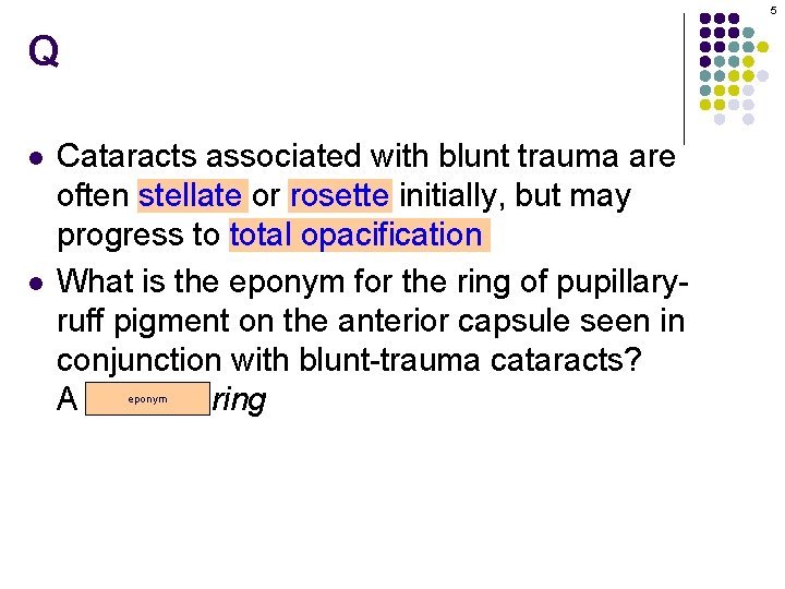 5 Q l l Cataracts associated with blunt trauma are often stellate or rosette