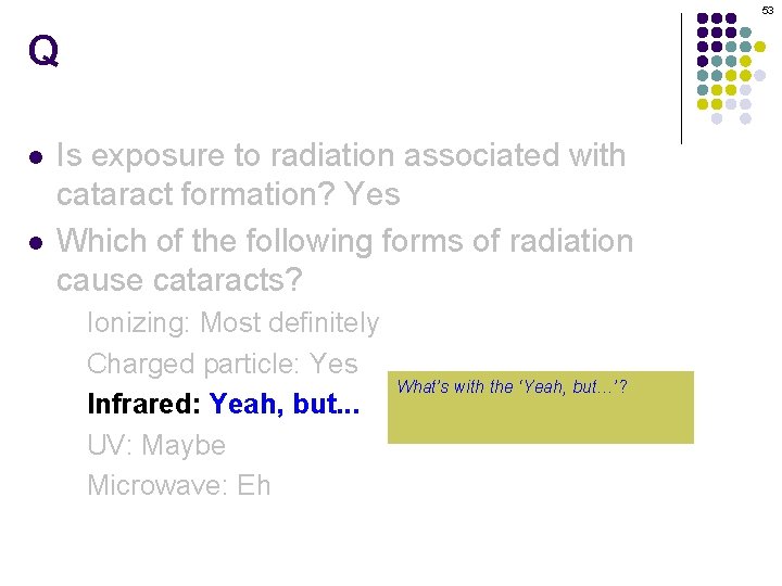 53 Q l l Is exposure to radiation associated with cataract formation? Yes Which