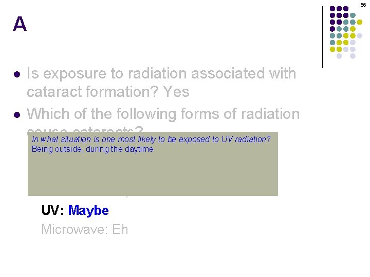 56 A l l Is exposure to radiation associated with cataract formation? Yes Which