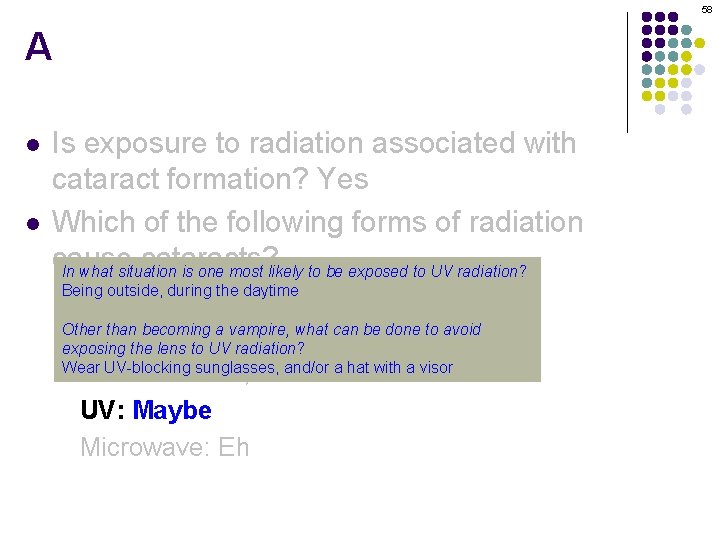 58 A l l Is exposure to radiation associated with cataract formation? Yes Which