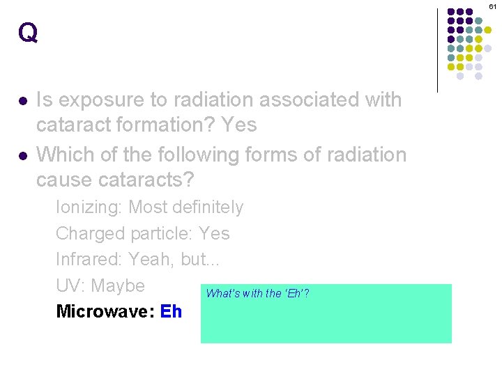 61 Q l l Is exposure to radiation associated with cataract formation? Yes Which