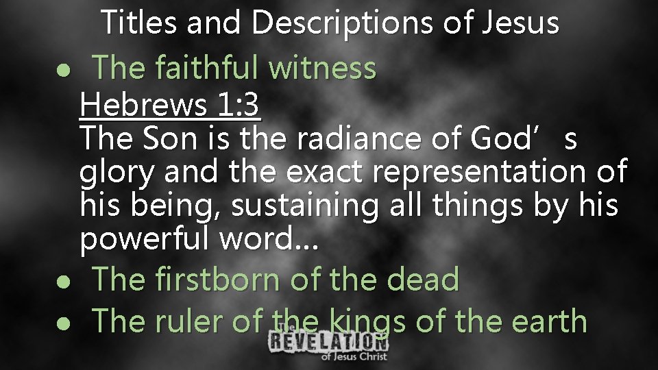 Titles and Descriptions of Jesus ● The faithful witness Hebrews 1: 3 The Son