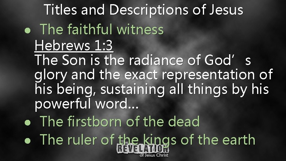Titles and Descriptions of Jesus ● The faithful witness Hebrews 1: 3 The Son Titles and Descriptions of Jesus ● The faithful witness Hebrews 1: 3 The Son