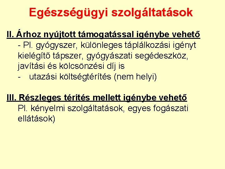 Egészségügyi szolgáltatások II. Árhoz nyújtott támogatással igénybe vehető - Pl. gyógyszer, különleges táplálkozási igényt