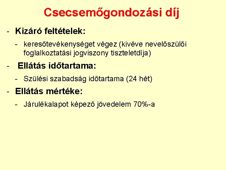 Csecsemőgondozási díj - Kizáró feltételek: - keresőtevékenységet végez (kivéve nevelőszülői foglalkoztatási jogviszony tiszteletdíja) -