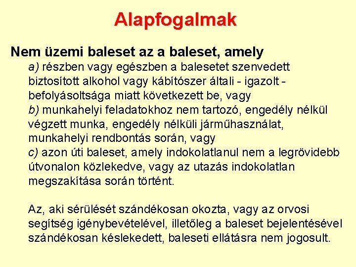 Alapfogalmak Nem üzemi baleset az a baleset, amely a) részben vagy egészben a balesetet