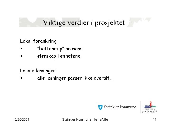 Viktige verdier i prosjektet Lokal forankring § ”bottom-up” prosess § eierskap i enhetene Lokale