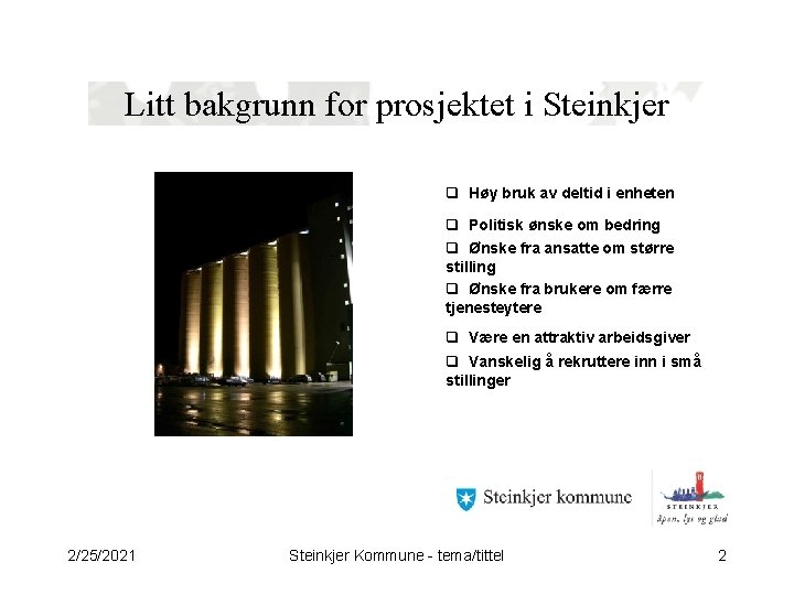 Litt bakgrunn for prosjektet i Steinkjer q Høy bruk av deltid i enheten q