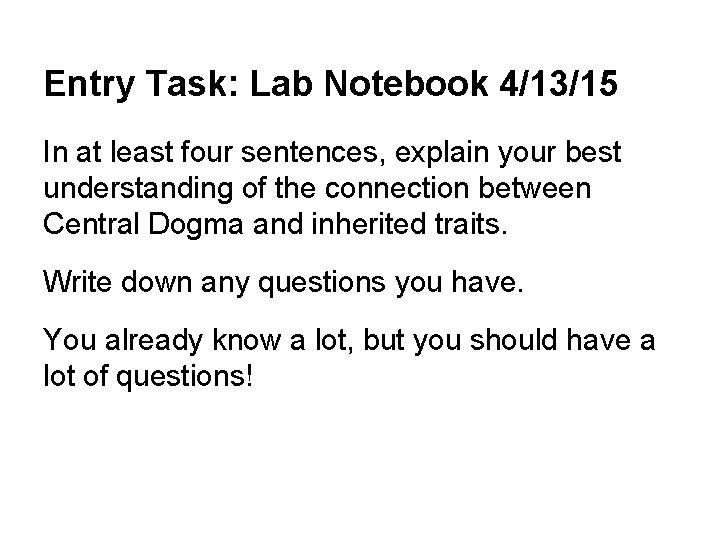 Entry Task: Lab Notebook 4/13/15 In at least four sentences, explain your best understanding