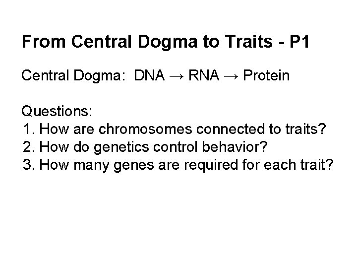 From Central Dogma to Traits - P 1 Central Dogma: DNA → RNA →