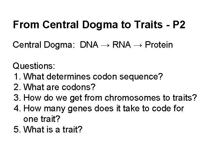 From Central Dogma to Traits - P 2 Central Dogma: DNA → RNA →