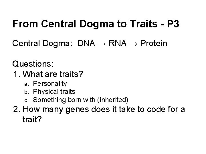From Central Dogma to Traits - P 3 Central Dogma: DNA → RNA →