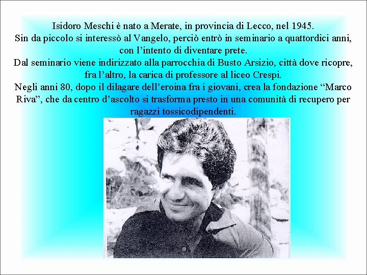 Isidoro Meschi è nato a Merate, in provincia di Lecco, nel 1945. Sin da