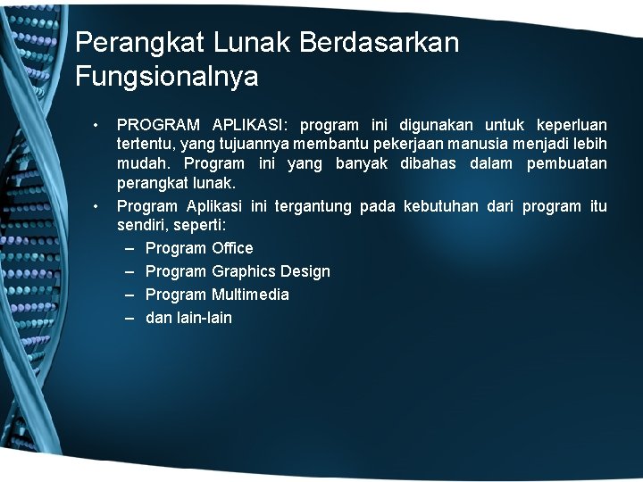 Perangkat Lunak Berdasarkan Fungsionalnya • • PROGRAM APLIKASI: program ini digunakan untuk keperluan tertentu,